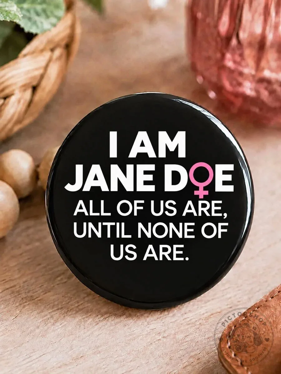 I Am Jane Doe All Of Us Are Until None Of Us Are Feminist Pin