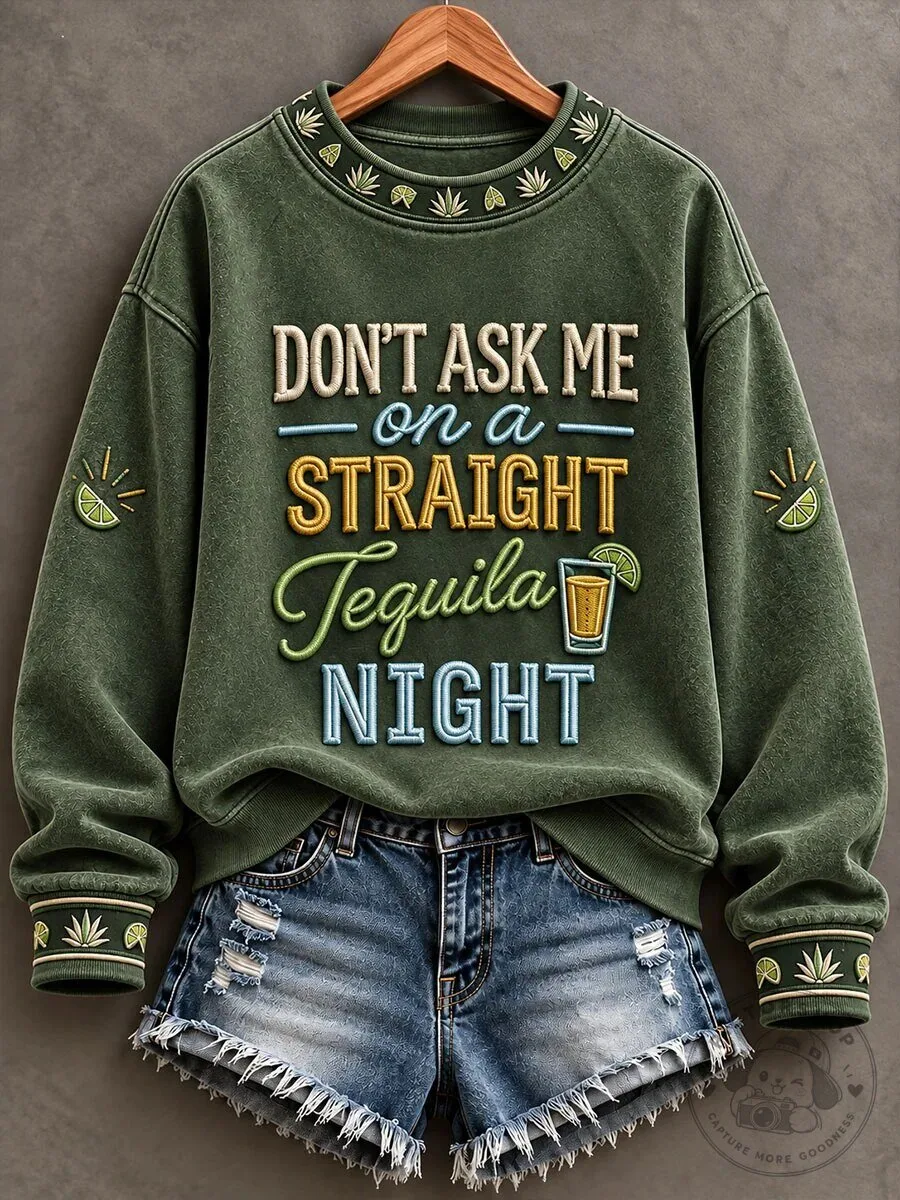 Don't Ask Me On A Straight Tequila Night Funny Drinking Quote Sweatshirt